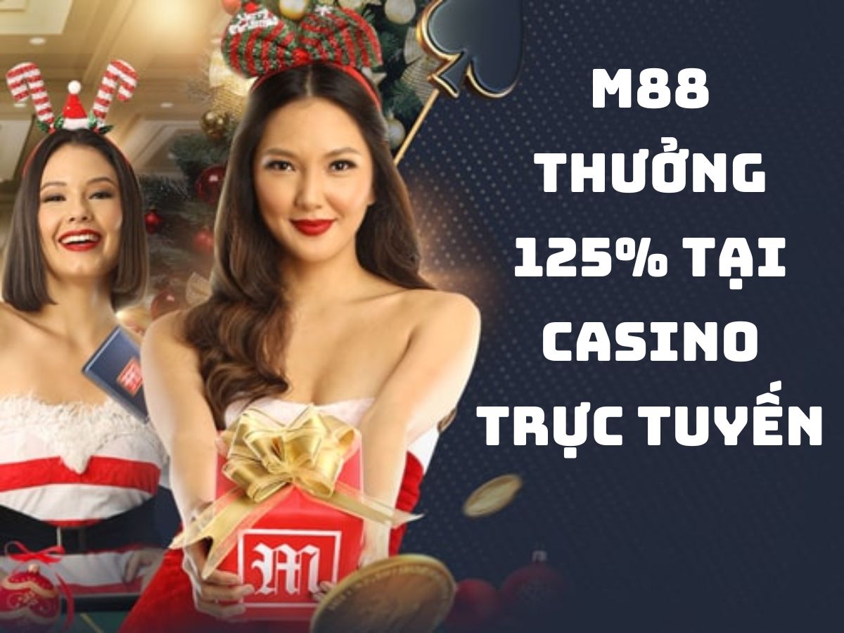 m88 thưởng 125% khi tham gia casino trực tuyến