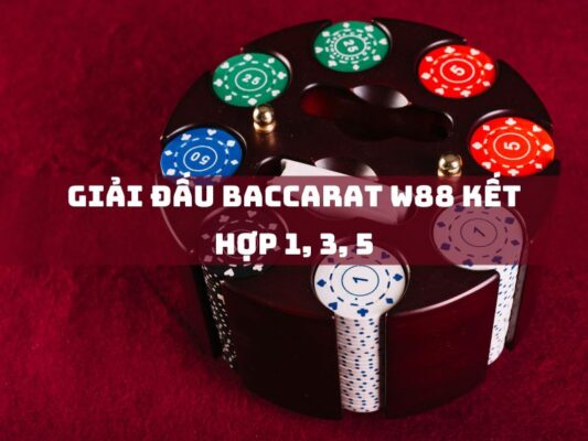 giai dau baccarat w88 ket hop 1 3 5