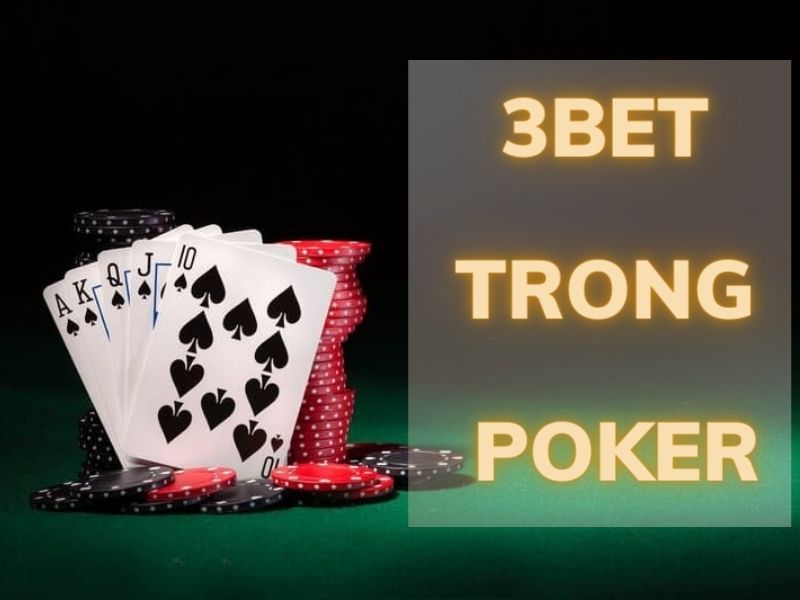 Tìm hiểu khái niệm 3bet poker